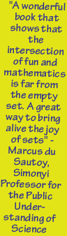 "A wonderful book that shows that the intersection of fun and mathematics is far from the empty set. A great way to bring alive the joy of sets" - Marcus du Sautoy, Simonyi Professor for the Public Understanding of Science